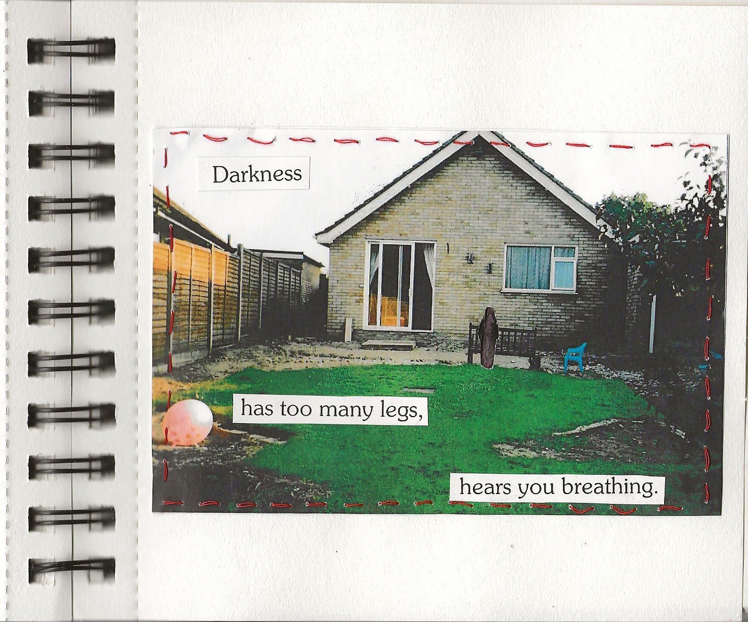 photo of a house stitched to a sketchbook page with pasted on words that say darkness has too many legs hears you breathing