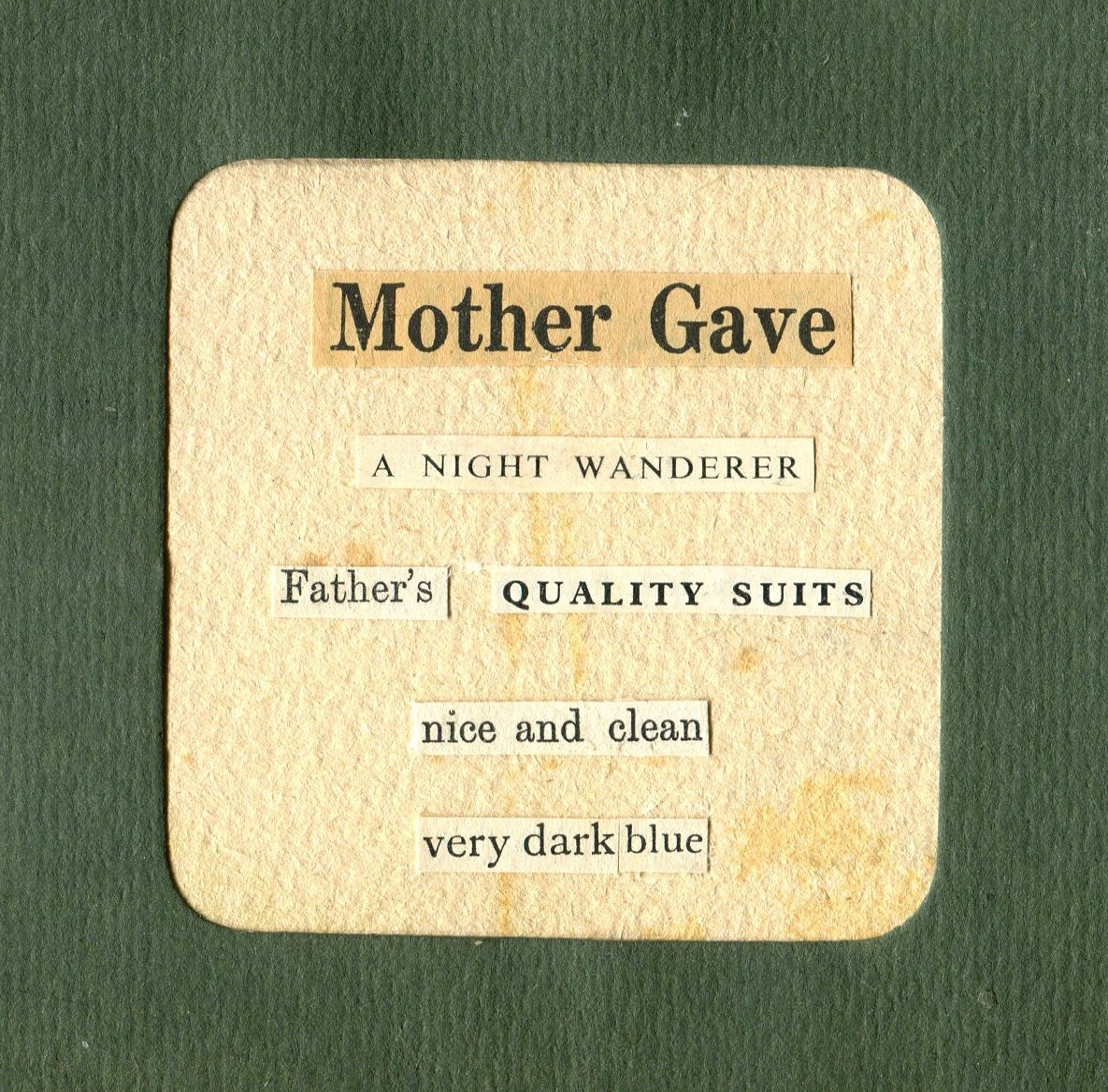 collage poem in a rounded corner square frame with words that say mother gave a night
        			wanderer father's quality suits nice and clean very dark blue