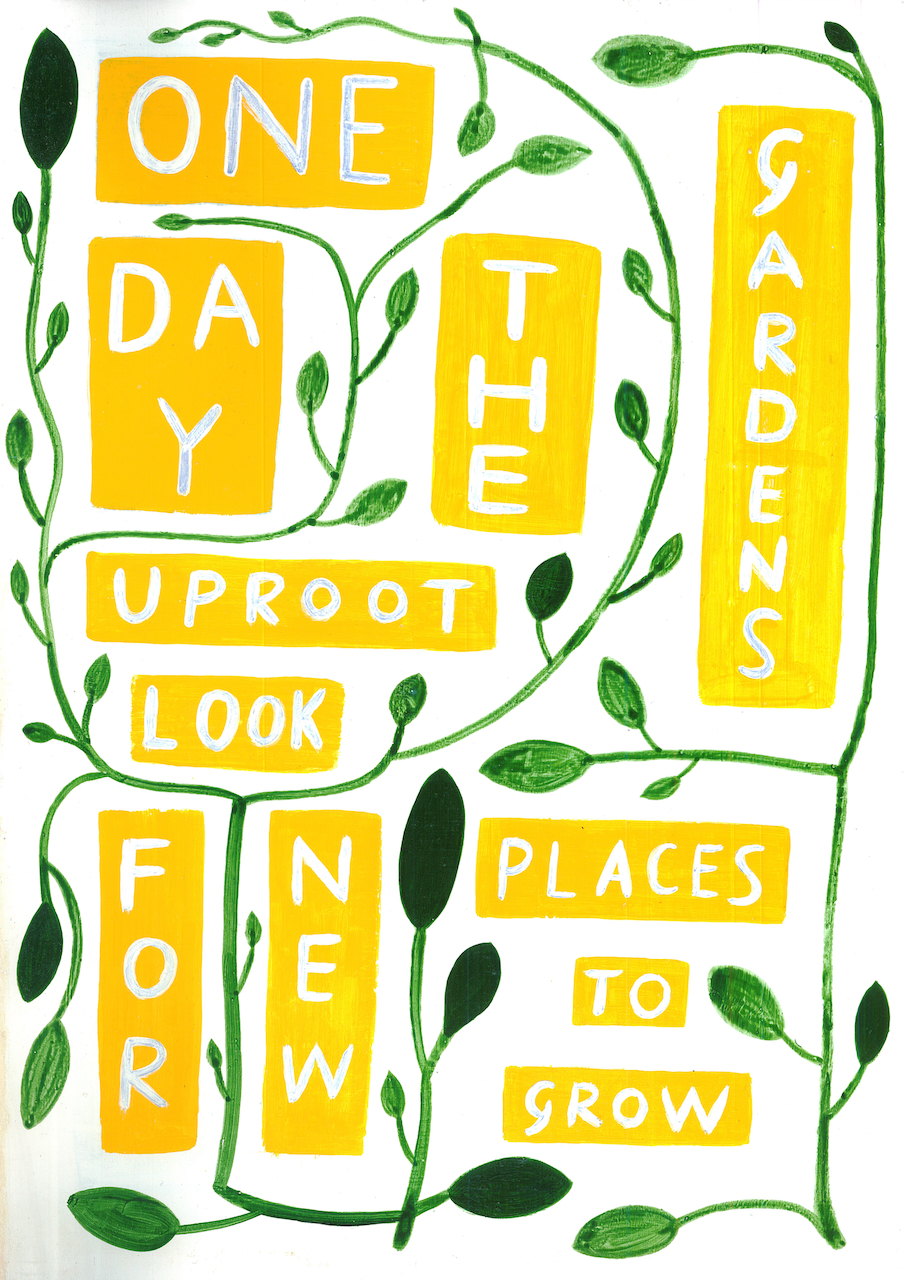 painted vines and words in rectangles in between that say one day
the gardens uproot look for new places to grow