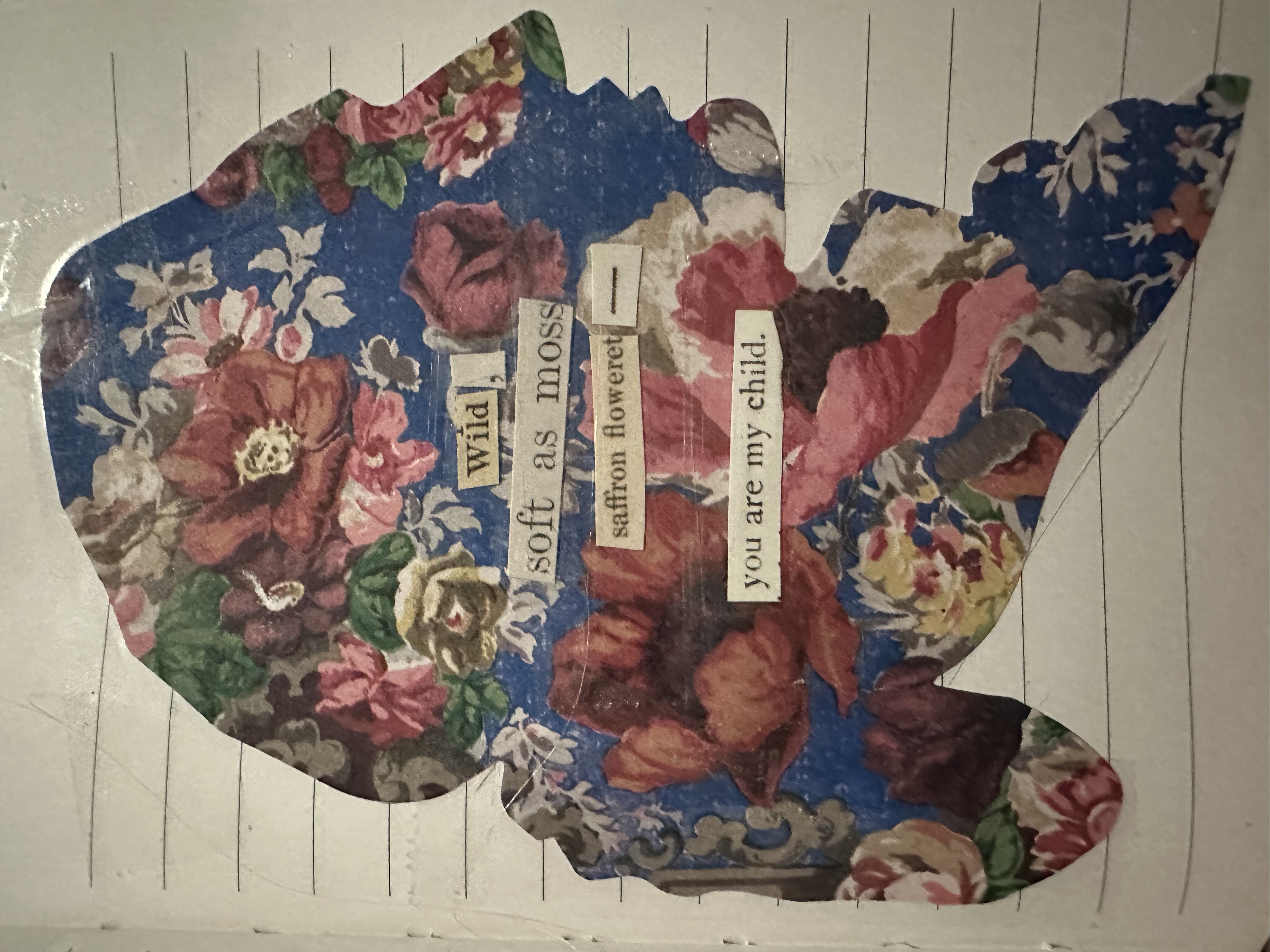 collage of silhouette cut from flowered paper and the words
wild soft as moss saffron floweret - you are my child
