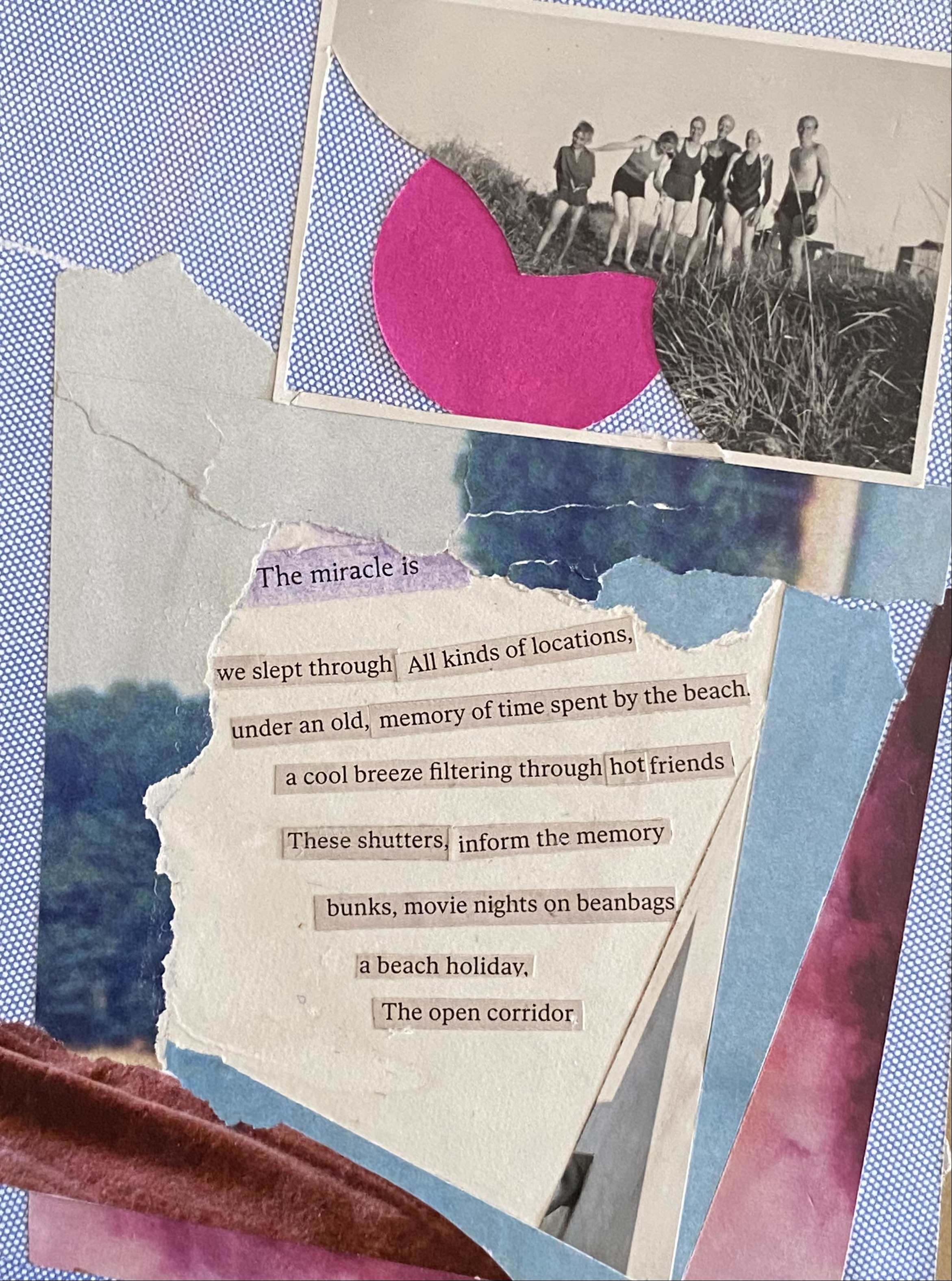 collage with photo of group in old style swimsuits and the cutout 
        			words the miracle is we slept through all kinds of locations
        			under an old memor of time spent by the beach a cool breeze filtering through
        			hot friends these shutters inform the memory bunks movie nights on beanbags a beach holiday
        			the open corridor