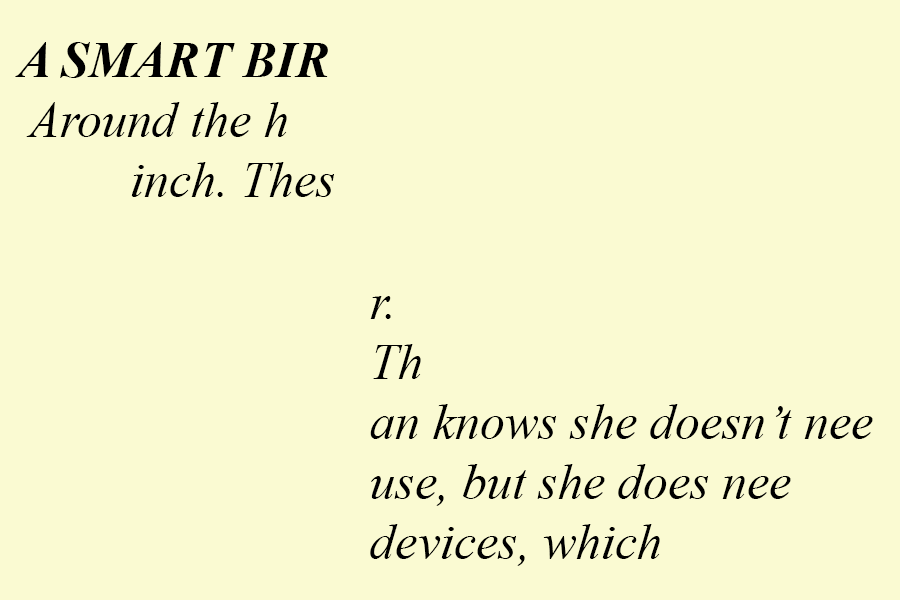 clipping fragment of random text that says: A SMART BIR Around the h inch. Thes r. Th an knows she doesn't nee use, but she does nee devices, which'